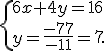  \{ 6x+4y=16\\y=\frac{-77}{-11}=7 .